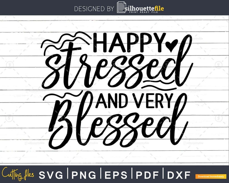 Happy Stressed and very Blessed svg Funny Cricut Cut Files