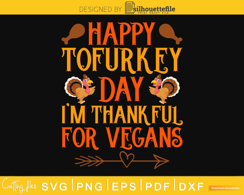 Happy tofurkey day I’m thankful for vegans svg cricut