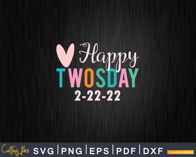 Happy Twosday 2022 February 22 Svg Cricut Editable Files