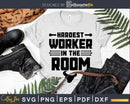Hardest worker in the room workout motivation craft cut svg