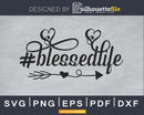 Has Blessed life svg cricut cutting silhouette mechine files