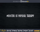Hashtag Doctor of Physical Therapy Svg Png Dxf Printable