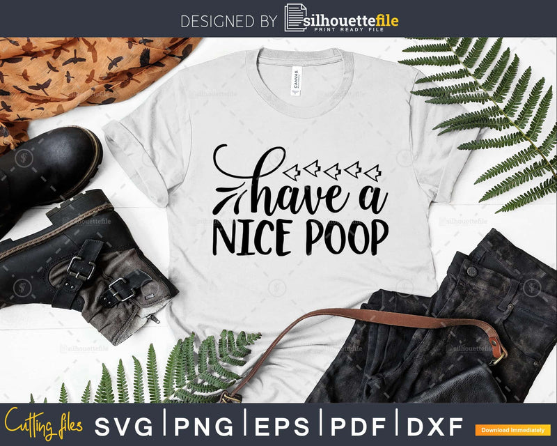 Have a Nice Poop Bathroom Quote Svg Funny Cricut Files