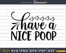 Have a Nice Poop Bathroom Quote Svg Funny Cricut Files