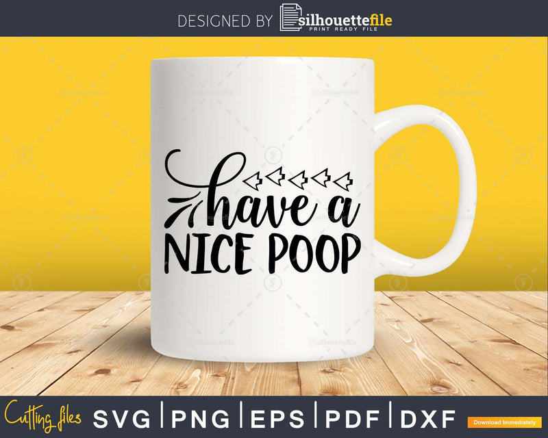 Have a Nice Poop Bathroom Quote Svg Funny Cricut Files