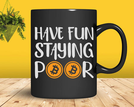 Have Fun Staying Poor Bitcoin Funny Crypto Svg Printable