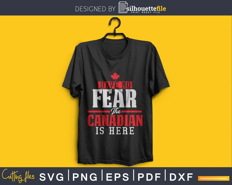 Have No Fear The Canadian Is Here svg cricut cut digital