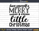 Have yourself a Merry little Christmas Svg Designs Cricut