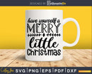 Have yourself a Merry little Christmas Svg Designs Cricut