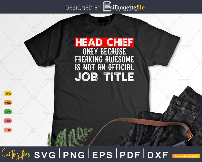 Head Chief Only Because Is Not An Official Job Title