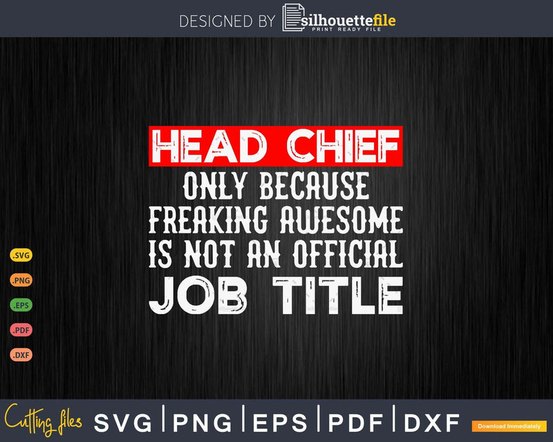 Head Chief Only Because Is Not An Official Job Title