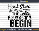 Head Start Where the Adventure Begins Svg School Cricut Cut
