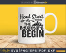 Head Start Where the Adventure Begins Svg School Cricut Cut