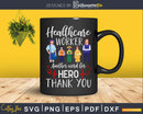 Healthcare Worker Another Word For Hero Thank You Nurses