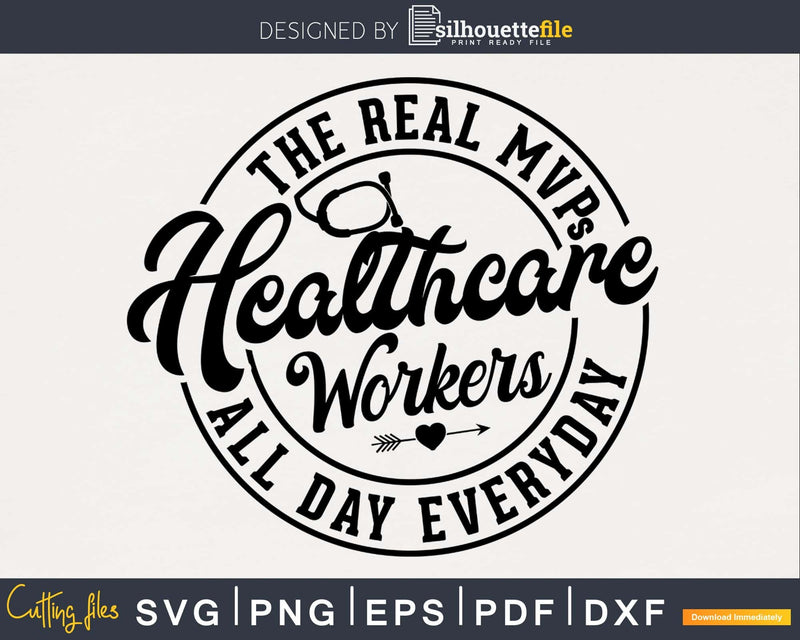 Healthcare Workers the Real MVP All Day Everyday Nurse svg
