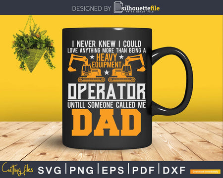 Heavy Equipment Operator Dad Excavator Bulldozer Father Svg