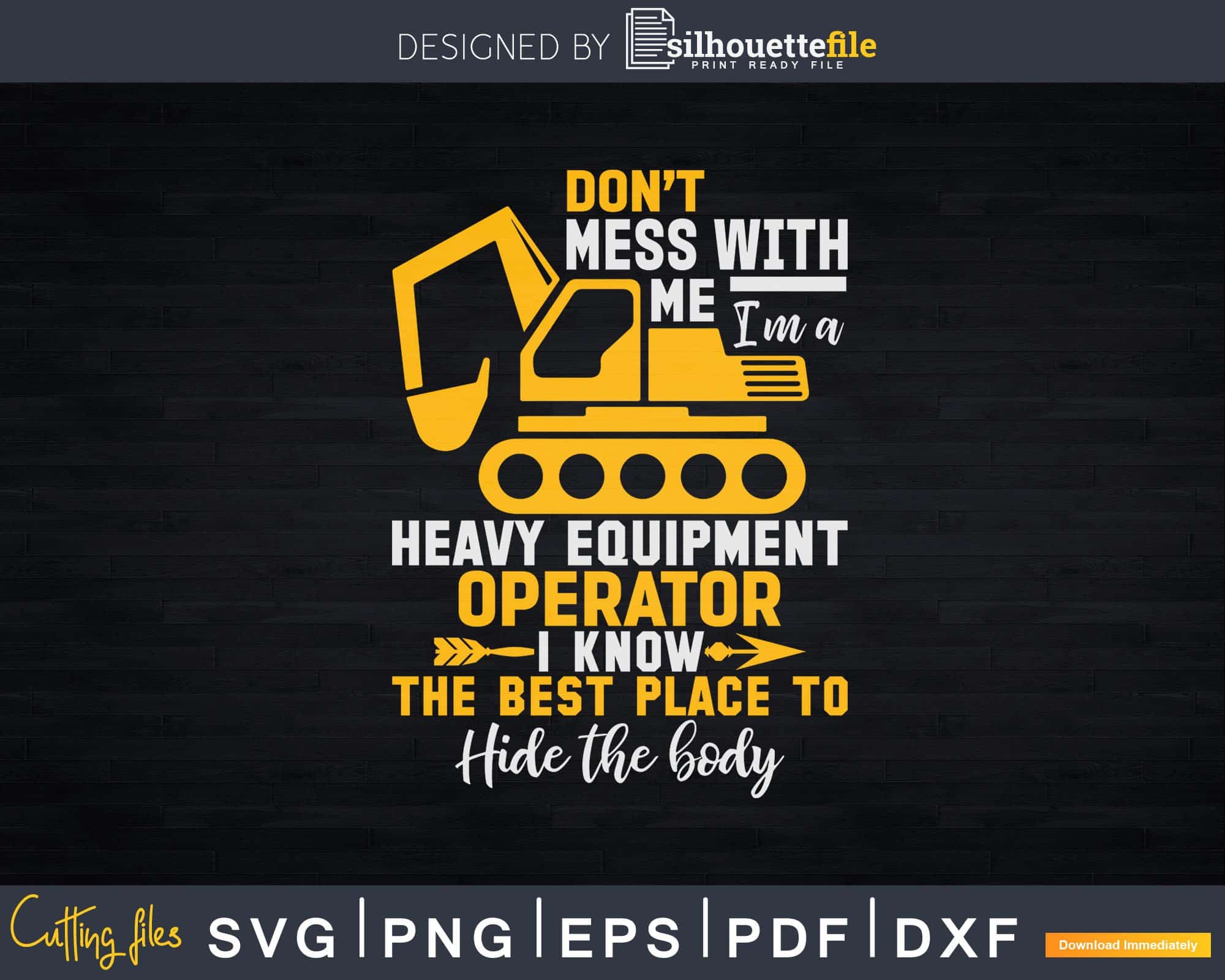 Heavy Equipment Operators Best Place to Hide The Body Svg Files ...