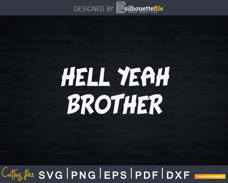 Hell Yeah Brother Funny Quote Svg Dxf Png Cutting Files