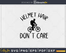 Helmet Hair Don’t Care svg design printable cut file