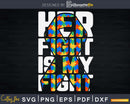 Her Fight is My Autism Awareness and Support Svg Dxf Png