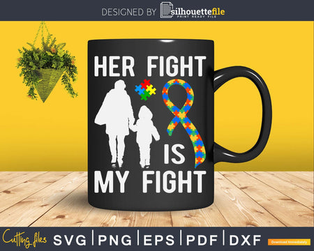 Her Fight Is My Autism Awareness Mom Svg Dxf Png Cut File