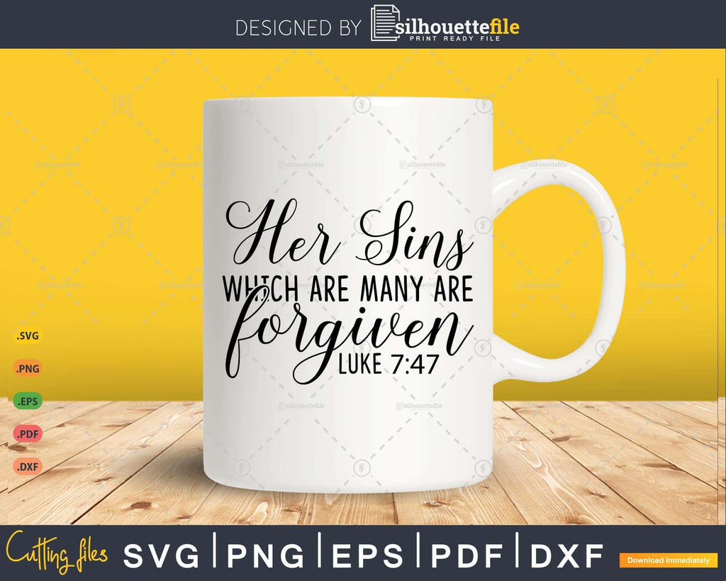 Her Sins Which Are Many Are Forgiven luke 7 47 Svg Cut File ...