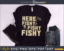 Here Fishy svg design printable cut files