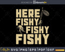 Here Fishy svg design printable cut files
