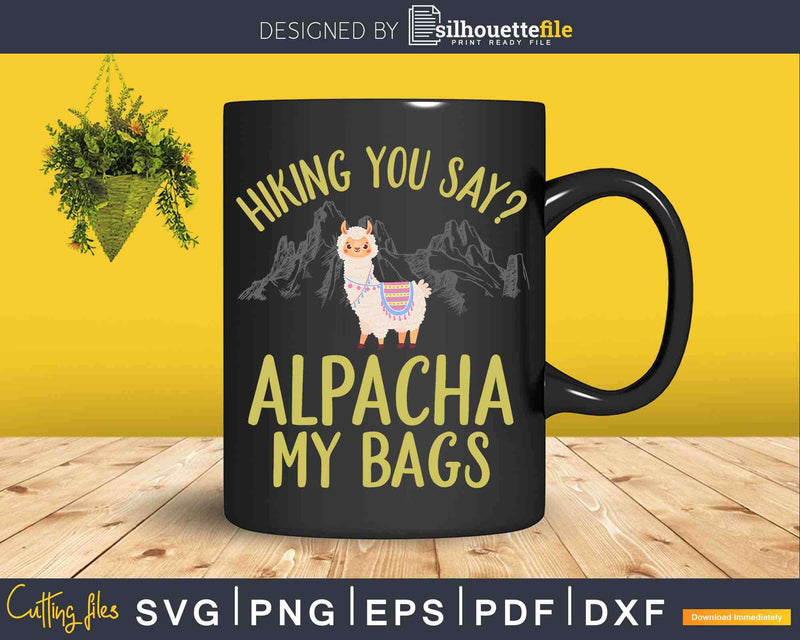 Hiking Alpaca Pun My Bags Svg Cut Files