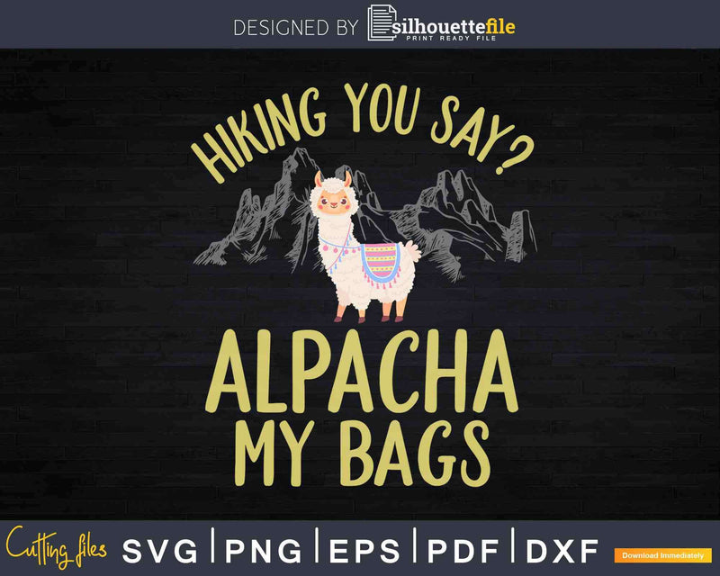Hiking Alpaca Pun My Bags Svg Cut Files