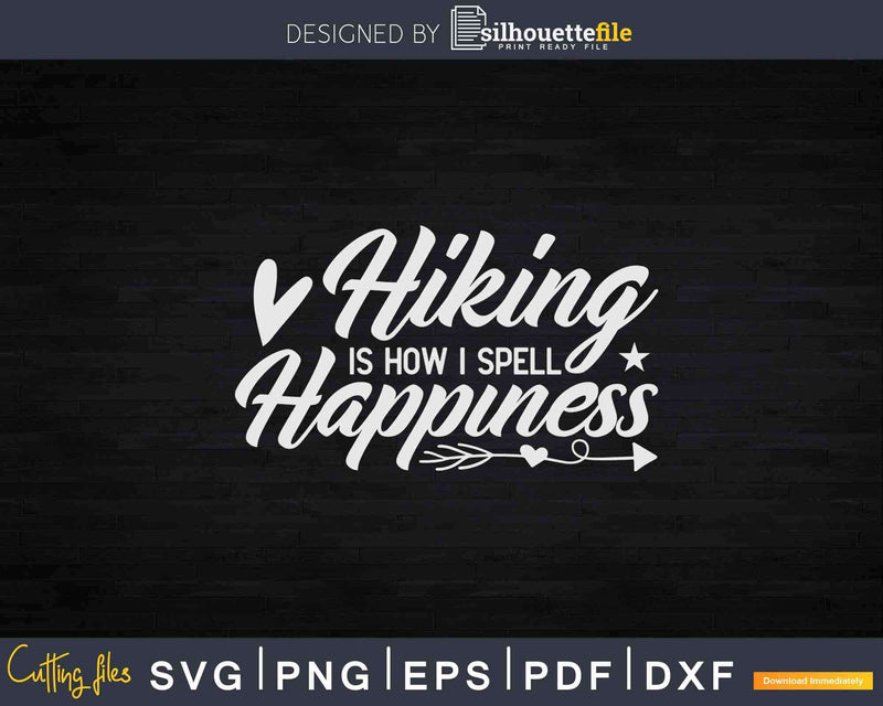 Hiking Is How I Spell Happiness Loves To Hike Svg Cricut