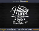 Hiking Life Is The Good Svg Cricut Cut Files