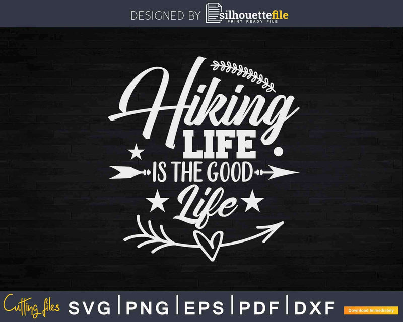 Hiking Life Is The Good Svg Cricut Cut Files