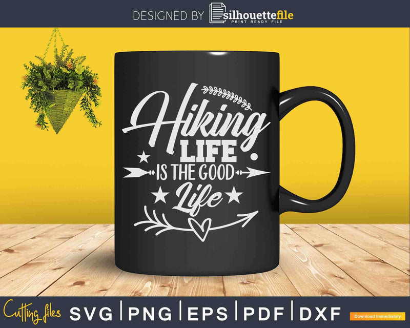 Hiking Life Is The Good Svg Cricut Cut Files