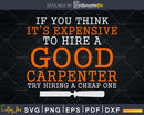 Hire A Good Carpenter Funny Sarcastic Quote Svg Cut Files