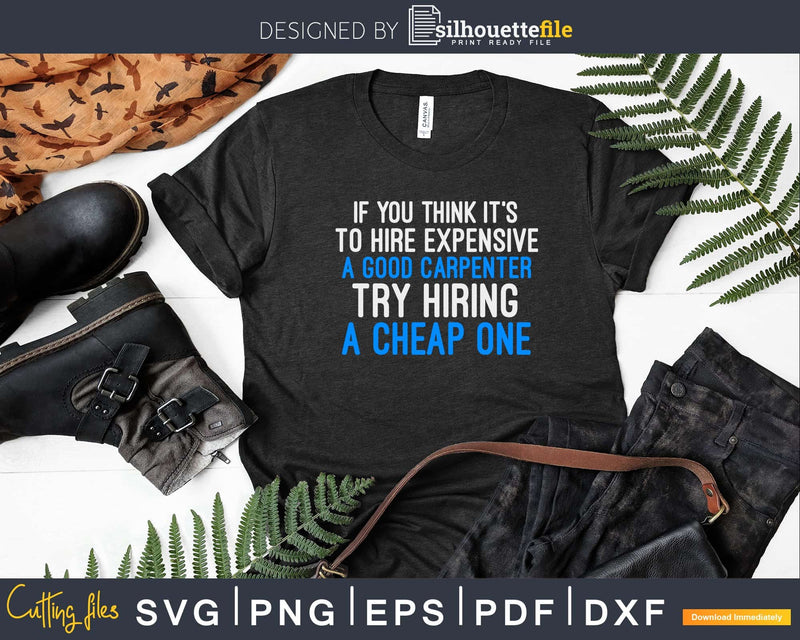 Hire A Good Carpenter shirt Funny Carpentry Humor Svg