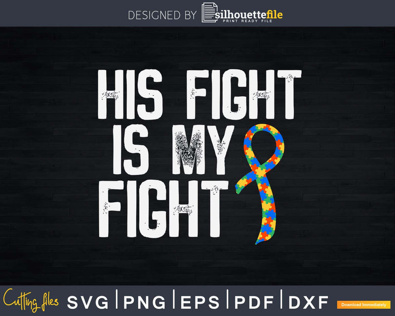 His Fight is My Autism Awareness Support Svg Dxf Png Cut