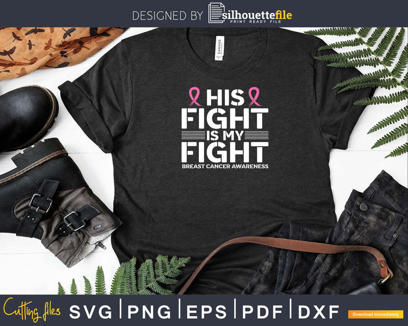 His Fight Is My Breast Cancer Awareness Pink Ribbon Svg Png