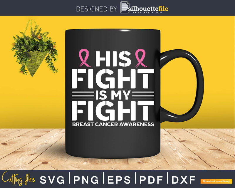 His Fight Is My Breast Cancer Awareness Pink Ribbon Svg Png