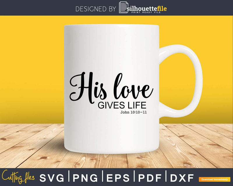 His Love Gives Life svg png cricut instant download cutting