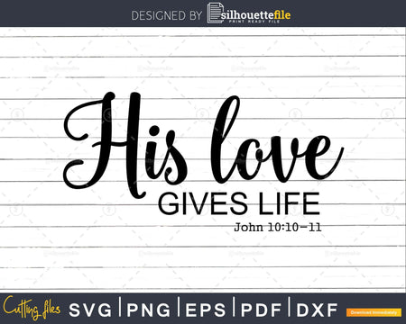 His Love Gives Life svg png cricut instant download cutting