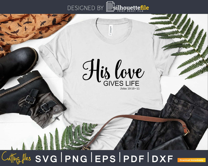 His Love Gives Life svg png cricut instant download cutting