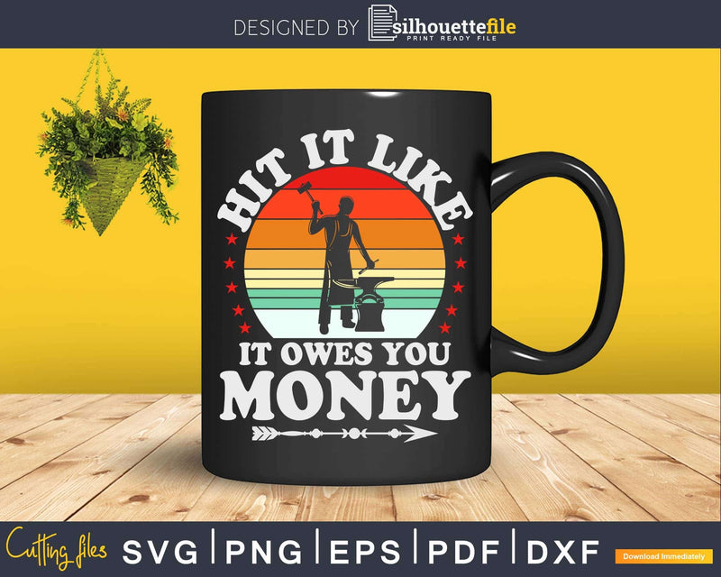 Hit Like It Owes Funny Forging Forge Blacksmith Svg Png Dxf