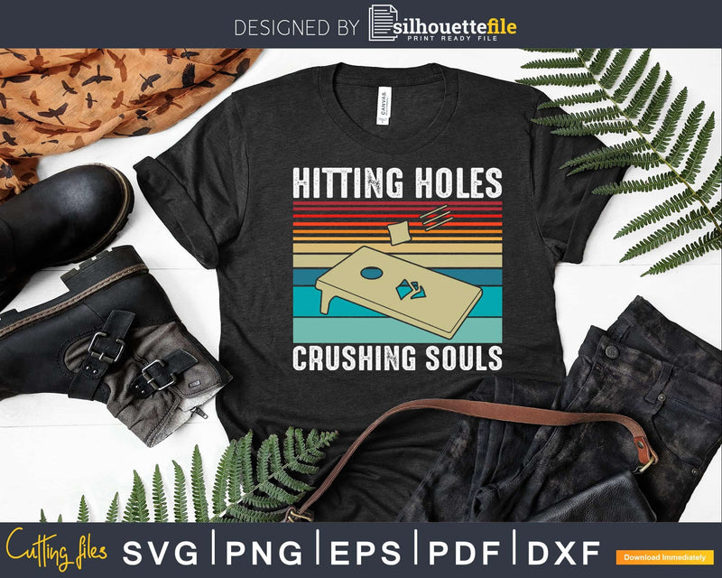 Hitting Holes Crushing Souls Funny Cornhole Shirt Svg