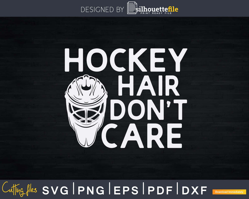 Hockey Hair Don’t Care Funny Svg Dxf Png Cricut Files