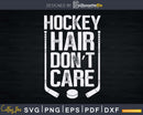 Hockey Hair Don’t Care Ice Puck Player Svg Dxf Png Cricut