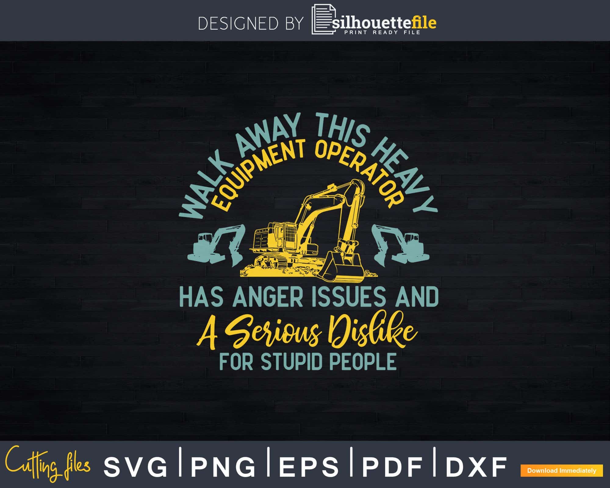 HOE Heavy Equipment Operator Anger Issues Svg Dxf Cricut | Silhouettefile
