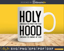 Holy Enough To Pray for You Hood to Swing at svg dxf cut