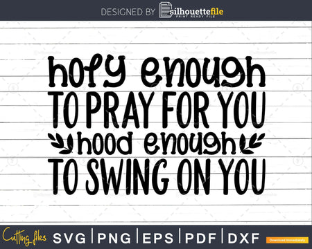 Holy Enough to Pray for You Hood Swing svg cricut craft