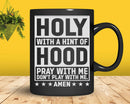 Holy With A Hint of Hood Pray Me Don’t Play Svg Png